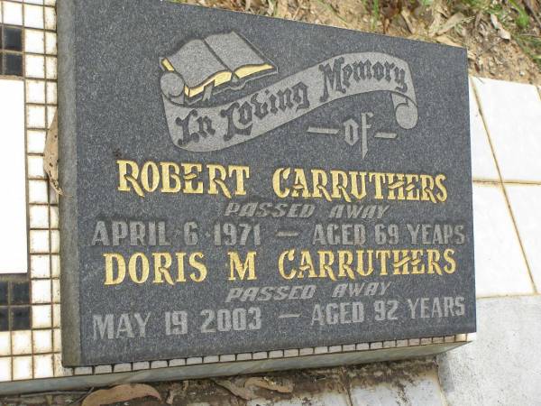 Robert CARRUTHERS,  | died 6 April 1971 aged 69 years;  | Doris M. CARRUTHERS,  | died 19 May 2003 aged 92 years;  | Appletree Creek cemetery, Isis Shire  | 