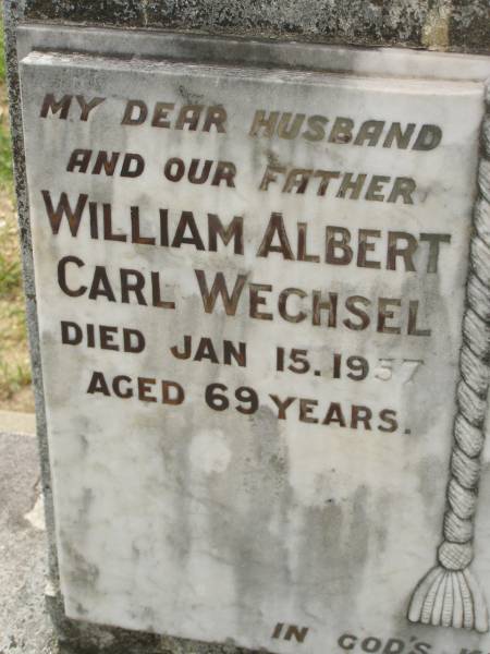 William Albert Carl WECHSEL,  | husband father,  | died 15 Jan 1957 aged 69 years;  | Carrie WECHSE,  | mother,  | died 30 Aug 1966 aged 79 years;  | Appletree Creek cemetery, Isis Shire  | 