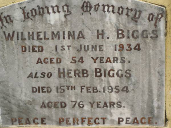 Wilhelmina H. BIGGS,  | died 1 June 1934 aged 54 years;  | Herb BIGGS,  | died 15 Feb 1954 aged 76 years;  | Appletree Creek cemetery, Isis Shire  | 