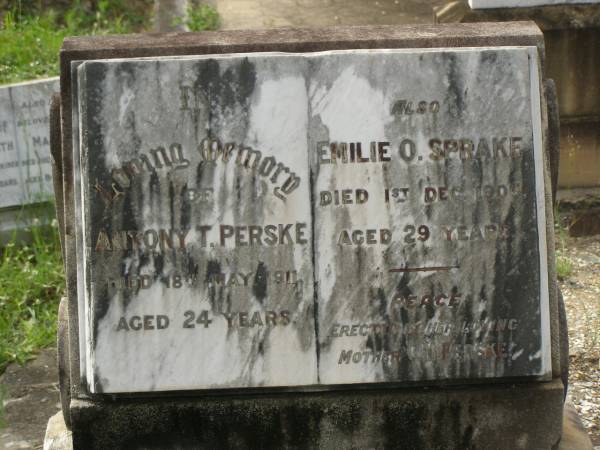 Antony T. PERSKE,  | died 18 May 1911 aged 24 years;  | Emilie O. SPRAKE,  | died 1 Dec 1906 aged 29 years,  | erected by mother C.M. PERSKE;  | Appletree Creek cemetery, Isis Shire  | 