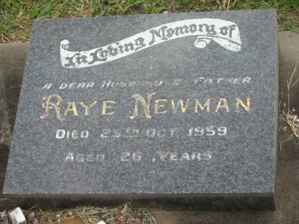 Raye NEWMAN,  | husband father,  | died 25 Oct 1959 aged 26 years;  | Appletree Creek cemetery, Isis Shire  | 