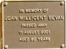
Jean Millicent BEVAN,
died 11 Aug 2001 aged 80 years;
Bribie Island Memorial Gardens, Caboolture Shire
