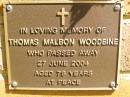 
Thomas Malbon WOODBINE,
died 27 June 2004 aged 78 years;
Bribie Island Memorial Gardens, Caboolture Shire
