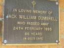 
Jack William DUMBRELL,
died 24 Feb 1995 aged 86 years;
Bribie Island Memorial Gardens, Caboolture Shire
