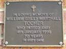 
William (Bill) Marshall TOCHER,
died 4 Jan 1998 aged 70 years;
Bribie Island Memorial Gardens, Caboolture Shire
