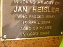 
Jan HEISLER,
died 17 April 2004 aged 59 years;
Bribie Island Memorial Gardens, Caboolture Shire
