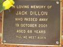 
Jack DILLON,
died 19 Oct 2001 aged 68 years;
Bribie Island Memorial Gardens, Caboolture Shire
