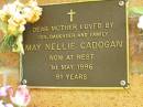 
May Nellie CADOGAN,
mother,
died 1 May 1996 aged 91 years,
loved by son, daughter & family;
Bribie Island Memorial Gardens, Caboolture Shire
