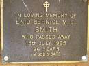 
Enid Bernice M.E. SMITH,
died 15 July 1995 aged 86 years;
Bribie Island Memorial Gardens, Caboolture Shire
