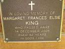 
Margaret Frances Elsie KING,
died 14 Dec 2005 aged 92 years;
Bribie Island Memorial Gardens, Caboolture Shire
