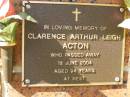 
Clarence Arthur Leigh ACTON,
died 12 June 2004 aged 94 years;
Bribie Island Memorial Gardens, Caboolture Shire
