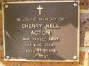 
Cherry Nell ACTON,
died 22 June 2004 aged 82 years;
Bribie Island Memorial Gardens, Caboolture Shire
