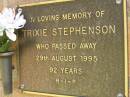 
Trixie STEPHENSON,
died 29 Aug 1995 aged 92 years;
Bribie Island Memorial Gardens, Caboolture Shire
