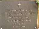 
Colin Thomas KING,
died 22 Feb 1998 aged 82 years;
Bribie Island Memorial Gardens, Caboolture Shire
