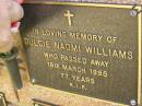 
Dulcie Naomi WILLIAMS,
died 16 March 1995 aged 77 years;
Bribie Island Memorial Gardens, Caboolture Shire
