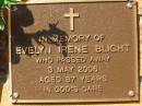 
Evelyn Irene BLIGHT,
died 3 May 2006 aged 87 years;
Bribie Island Memorial Gardens, Caboolture Shire
