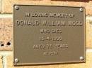 
Donald William WOOD,
died 13-4-1999 aged 76 years;
Bribie Island Memorial Gardens, Caboolture Shire
