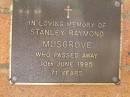 
Stanley Raymond MUSGROVE,
died 10 June 1995 aged 71 years;
Bribie Island Memorial Gardens, Caboolture Shire
