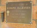 
Edward ELLEVSEN,
died 1 Oct 2003 aged 91 years;
Bribie Island Memorial Gardens, Caboolture Shire
