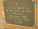 
Peter Henry George BEAVEN,
died 2 Nov 1995 aged 65 years;
Bribie Island Memorial Gardens, Caboolture Shire
