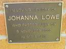 
Johanna LOWE,
died 5 Nov 2002;
Bribie Island Memorial Gardens, Caboolture Shire
