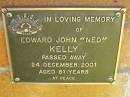 
Edward John (Ned) KELLY,
died 24 Dec 2001 aged 81 years;
Bribie Island Memorial Gardens, Caboolture Shire
