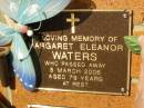 
Margaret Eleanor WATERS,
died 8 March 2006 aged 79 years;
Bribie Island Memorial Gardens, Caboolture Shire
