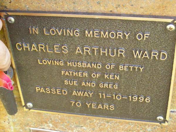 Charles Arthur WARD,  | husband of BEtty,  | father of Ken, Sue & Greg,  | died 11-10-1996 aged 70 years;  | Bribie Island Memorial Gardens, Caboolture Shire  | 
