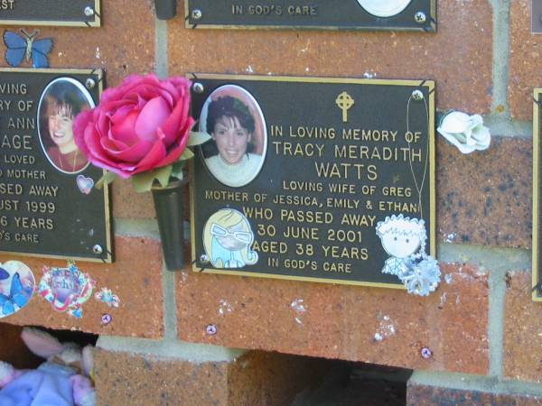 Tracy Meradith WATTS,  | wife of Greg,  | mother of Jessica, Emily & Ethan,  | died 40 Jun 2001 aged 38 years;  | Bribie Island Memorial Gardens, Caboolture Shire  | 