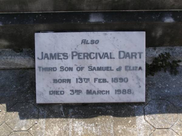 Samuel DART, father,  | born 11 Feb 1860  | died 27 Nov 1937;  | Eliza Ann DART, mother,  | born 3 July 1862  | died 14 Aug 1954;  | James Percival DART,  | third son of Samuel & Eliza,  | born 13 Feb 1890  | died 3 March 1988;  | Brookfield Cemetery, Brisbane  | 