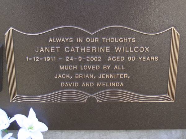 Janet Catherine WILCOX,  | 1-12-1911 - 24-9-2002 aged 90 years,  | loved by Jack, Brian, Jennifer, David & Melinda;  | Brookfield Cemetery, Brisbane  | 
