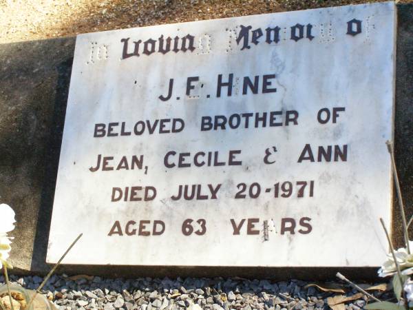 J.E. HINE,  | brother of Jean, Cecile & Ann;  | died 20 July 1971 aged 63 years;  | Fernvale General Cemetery, Esk Shire  | 