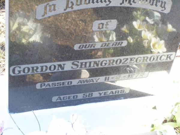 Gordon SHINGROZEGROICK,  | died 11-5-1975 aged 58 years;  | Fernvale General Cemetery, Esk Shire  | 