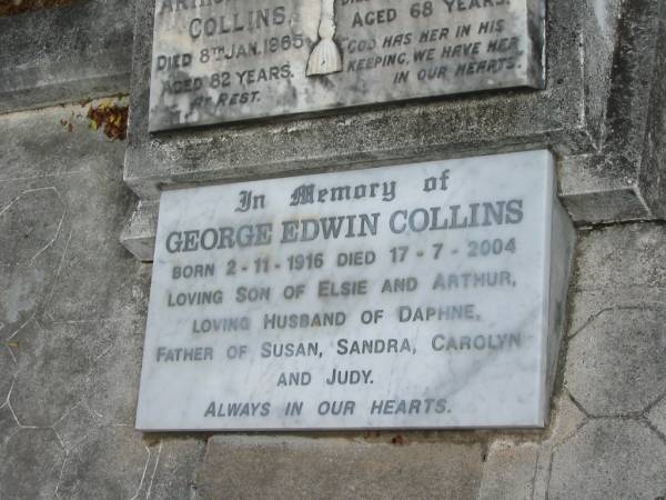 George Edwin COLLINS  | B: 2-11-1916  | D: 17-7-2004  | son of Elsie and Arthur  | husband of Daphne  | father of Susan, Sandra, Carolyn and Judy  |   | St Matthew's (Anglican) Grovely, Brisbane  | 