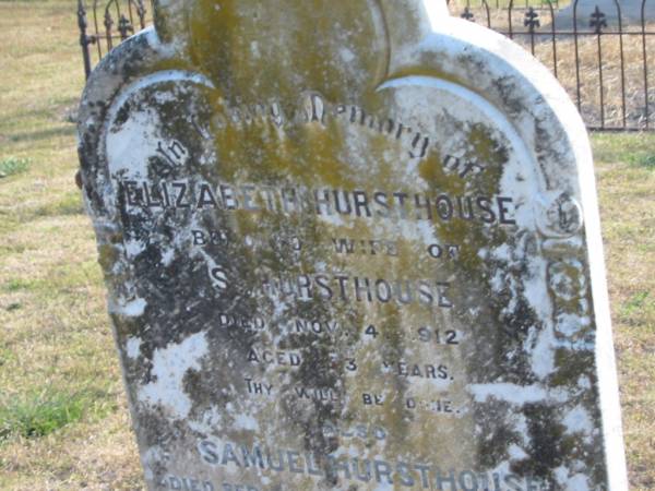 Elizabeth HURSTHOUSE  | (wife of S. HURSTHOUSE)  | d: 4 Nov 1912, aged 73  | Samuel HURSTHOUSE  | d: 14 Sep 1921, aged 78  | (Son) David (HURSTHOUSE)  | d: 8 Jan 1924, aged 57  |   | Harrisville Cemetery - Scenic Rim Regional Council  | 