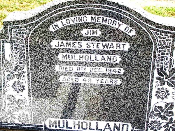 James (Jim) Stewart MULHOLLAND,  | died 8 Dec 1942 aged 48 years;  | Jandowae Cemetery, Wambo Shire  | 