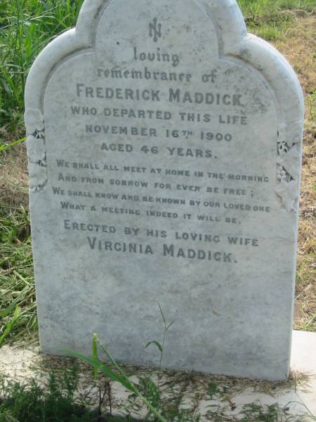 Frederick MADDICK,  | died 16 Nov 1900 aged 46 years,  | wife Virginia MADDICK;  | Engelsburg Methodist Pioneer Cemetery, Kalbar, Boonah Shire  | 