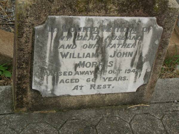 William John MORRIS,  | husband father,  | died 2 Oct 1944 aged 66 years;  | Killarney cemetery, Warwick Shire  |   | 