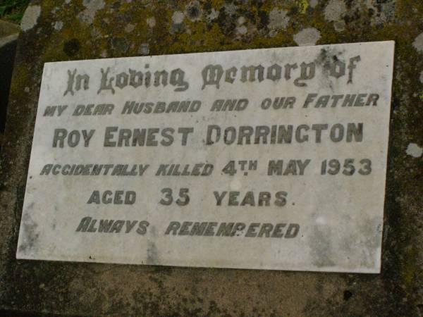 Roy Ernest DORRINGTON,  | husband father,  | accidentally killed 4 May 1953 aged 35 years;  | Killarney cemetery, Warwick Shire  | 