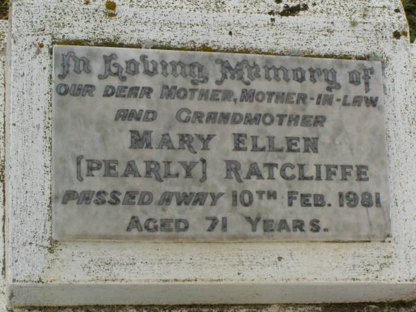 Mary Ellen (Pearly) RATCLIFFE,  | mother mother-in-law grandmother,  | died 10 Feb 1981 aged 71 years;  | Killarney cemetery, Warwick Shire  | 