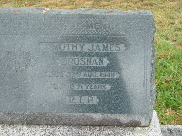 Timothy James BROSNAN,  | died 22 Aug 1948 aged 71 years;  | Killarney cemetery, Warwick Shire  | 