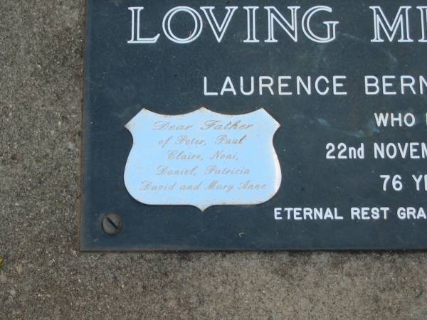 Laurence Bernard CHAPMAN,  | died 22 Dec 1992 aged 76 years,  | father of Peter, Paul, Claire, Neal, Daniel,  | Patricia, David & Mary Anne;  | Lawnton cemetery, Pine Rivers Shire  |   | 