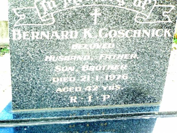 Bernard K. GOSCHNICK,  | husband father son brother,  | died 21-1-1976 aged 42 years;  | Lockrose Green Pastures Lutheran Cemetery, Laidley Shire  | 