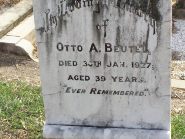 Otto A. BEUTEL,  | died 30 Jan 1927 aged 39 years;  | Sophia K. BEUTEL,  | died 20 Nov 1967 aged 77 years;  | Ma Ma Creek Anglican Cemetery, Gatton shire  | 