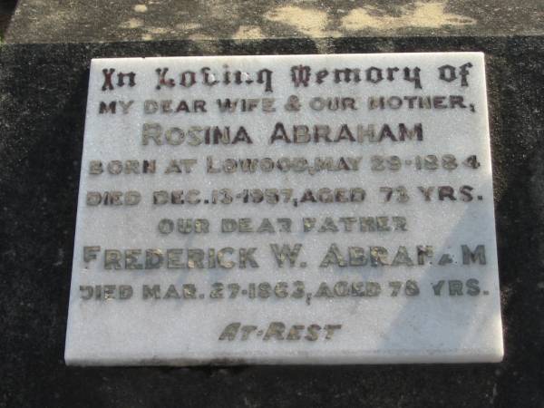Rosina ABRAHAM, wife mother,  | born Lowood 29 May 1884,  | died 13 Dec 1957 aged 73 years;  | Frederick W. ABRAHAM, father,  | died 27 Mar 1963 aged 78 years;  | Marburg Lutheran Cemetery, Ipswich  | 