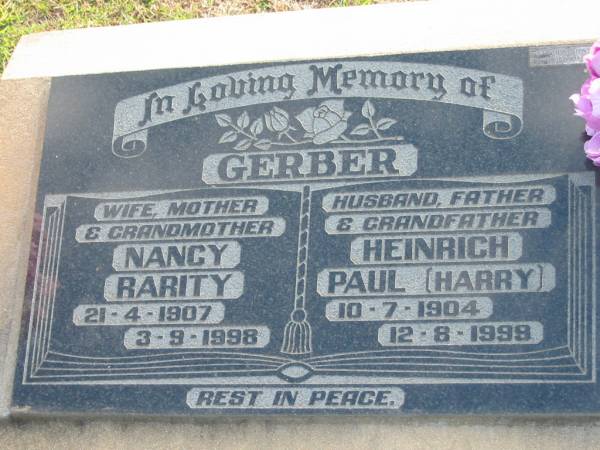 GERBER;  | Nancy Rarity, wife mother grandmother,  | 21-4-1907 - 3-9-1998;  | Heinrich Paul (Harry),  | 10-7-1904 - 12-8-1998;  | Marburg Lutheran Cemetery, Ipswich  | 
