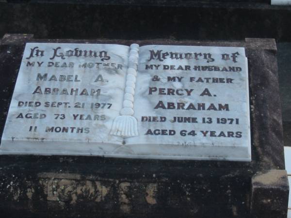 Mabel A. ABRAHAM, mother,  | died 21 Sept 1977 aged 73 years 11 months;  | Percy A. ABRAHAM, husband father,  | died 13 June 1971 aged 64 years;  | Marburg Lutheran Cemetery, Ipswich  | 