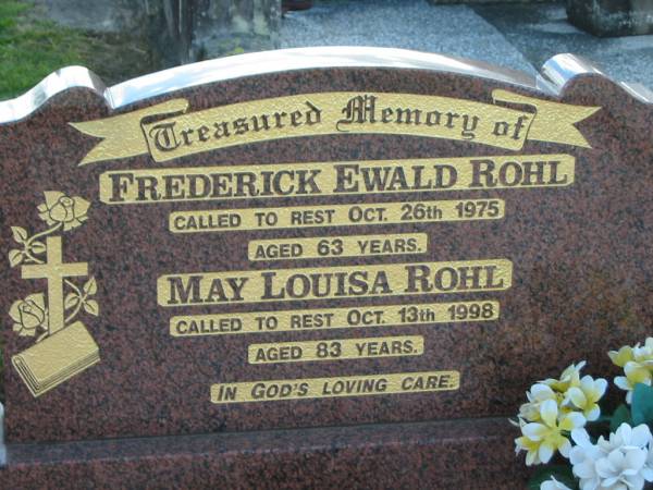 Frederick Ewald ROHL,  | died 26 Oct 1975 aged 63 years;  | May Louisa ROHL,  | died 13 Oct 1998 aged 83 years;  | Marburg Lutheran Cemetery, Ipswich  | 