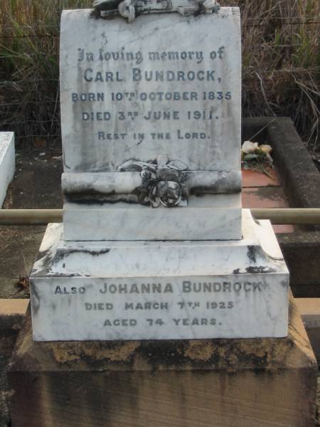 Carl BUNDROCK,  | born 10 Oct 1835 died 3 June 1911;  | Johanna BUNDROCK,  | died 7 March 1925 aged 74 years;  | Marburg Lutheran Cemetery, Ipswich  | 