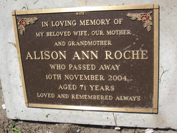 Alison Ann ROCHE,  | wife mother grandmother,  | died 10 Nov 2004 aged 71 years;  | Samsonvale Cemetery, Pine Rivers Shire  | 